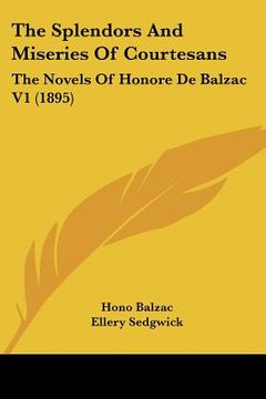 portada the splendors and miseries of courtesans: the novels of honore de balzac v1 (1895) (en Inglés)