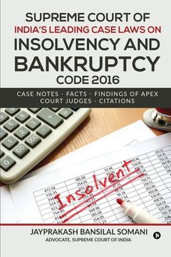 portada Supreme Court of India's Leading Case Laws on Insolvency & Bankruptcy Code 2016: Case Notes - Facts - Findings of Apex Court Judges - Citations