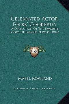 portada celebrated actor folks' cookeries: a collection of the favorite foods of famous players (1916) (en Inglés)