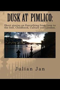portada Dusk at Pimlico: Short Stories on Everything from Love, to the Self, Culture, Childhood and London