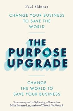 portada The Purpose Upgrade: Change Your Business to Save the World. Change the World to Save Your Business (en Inglés)