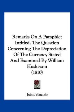 portada remarks on a pamphlet intitled, the question concerning the remarks on a pamphlet intitled, the question concerning the depreciation of the currency s
