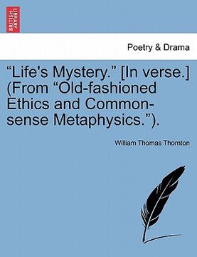portada "life's mystery." [in verse.] (from "old-fashioned ethics and common-sense metaphysics."). (en Inglés)
