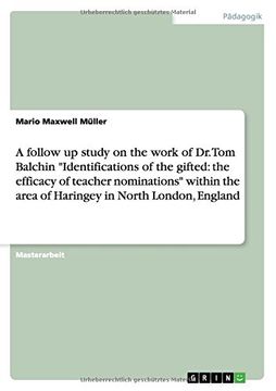 portada A follow up study on the work of Dr. Tom Balchin "Identifications of the gifted: the efficacy of teacher nominations" within the area of Haringey in North London, England (German Edition)