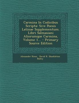 portada Carmina In Codicibus Scripta: Sive Poesis Latinae Supplementum. Libri Salmasiani Aliorumque Carmina, Volume 1... - Primary Source Edition (en Francés)