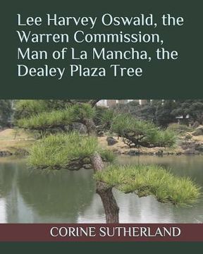 portada Lee Harvey Oswald, the Warren Commission, Man of La Mancha, the Dealey Plaza Tree (in English)