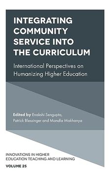 portada Integrating Community Service Into the Curriculum: International Perspectives on Humanizing Higher Education (Innovations in Higher Education Teaching and Learning, 25) (in English)
