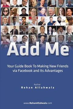 portada Add Me: Your Guide Book To Making New Friends via Facebook and its Advantages (en Inglés)