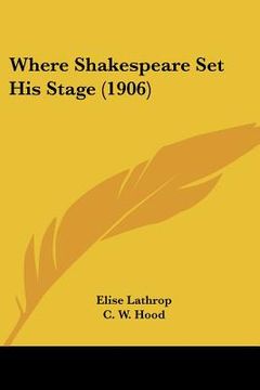 portada where shakespeare set his stage (1906) (en Inglés)