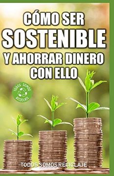 portada Cómo ser Sostenible y Ahorrar Dinero con Ello (in Spanish)