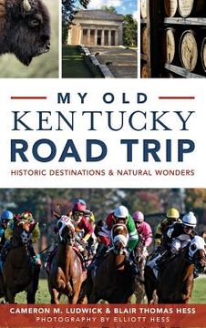 portada My Old Kentucky Road Trip: Historic Destinations & Natural Wonders (en Inglés)