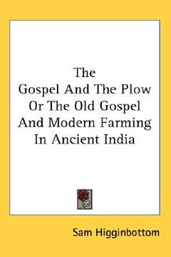 portada the gospel and the plow or the old gospel and modern farming in ancient india (en Inglés)
