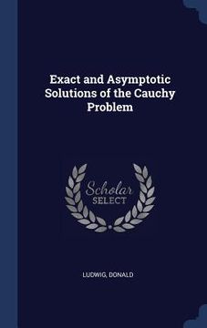 portada Exact and Asymptotic Solutions of the Cauchy Problem
