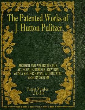 portada The Patented Works of J. Hutton Pulitzer - Patent Number 7,383,319 (en Inglés)
