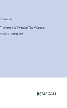 portada The Heavenly Twins; In Two Volumes: Volume 1 - in large print (en Inglés)