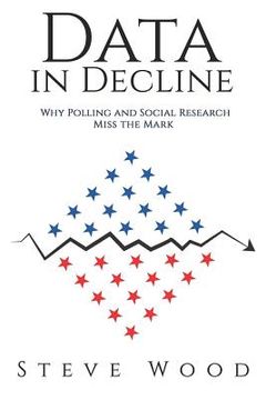 portada Data in Decline: Why Polling and Social Research Miss the Mark (in English)