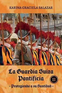 portada La Guardia Suiza Pontificia Tomo II: Protegiendo a su Santidad