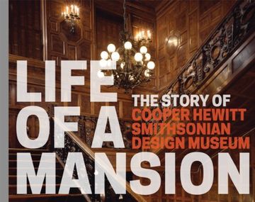 portada Life of a Mansion: The Story of Cooper Hewitt, Smithsonian Design Museum (en Inglés)