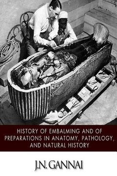 portada History of Embalming and of Preparations in Anatomy, Pathology, and Natural Hiistory (in English)