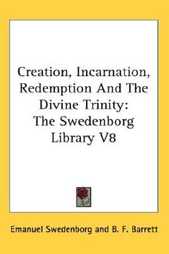 portada creation, incarnation, redemption and the divine trinity: the swedenborg library v8