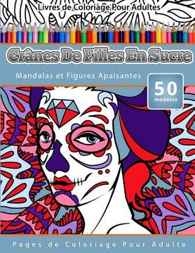 portada Livres de Coloriage Pour Adultes Crânes De Filles En Sucre: Mandalas et Figures Apaisantes Pages de Coloriage Pour Adulte (en Francés)