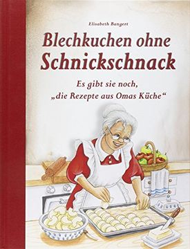 portada Blechkuchen ohne Schnickschnack: Es gibt sie noch, "die Rezepte aus Omas Küche" (en Alemán)