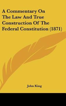 portada a commentary on the law and true construction of the federal constitution (1871) (en Inglés)
