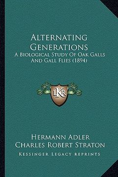 portada alternating generations: a biological study of oak galls and gall flies (1894) (en Inglés)