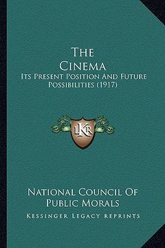 portada the cinema: its present position and future possibilities (1917) (en Inglés)