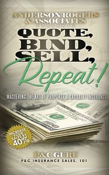 portada Quote, Bind, Sell, Repeat!: Mastering the art of property & casualty insurance