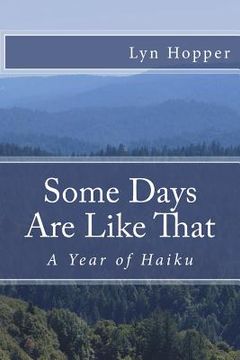 portada Some Days Are Like That: A Year of Haiku (en Inglés)