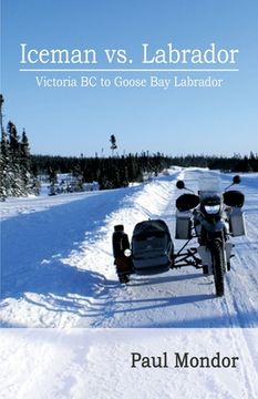portada Iceman Vs. Labrador: Victoria Bc to Goose Bay (en Inglés)