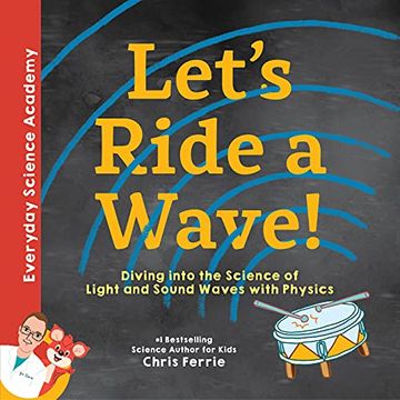 portada Let'S Ride a Wave! Diving Into the Science of Light and Sound Waves With Physics (Everyday Science Academy) (en Inglés)