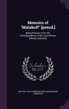 portada Memoirs of "Malakoff" [pseud.]: Being Extracts From the Correspondence of the Late William Edward Johnston (in English)