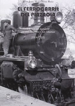 portada Ferrocarril del plazaola, el - un tren casi legendario que unio Pamplona y san sebastian, 1914-1953