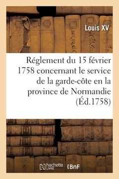 portada Réglement Du 15 Février 1758, Concernant Le Service de la Garde-Côte En La Province de Normandie (in French)