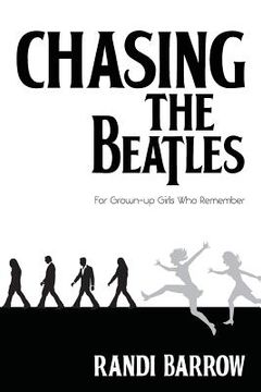 portada Chasing the Beatles: For Grown-up Girls Who Remember (en Inglés)