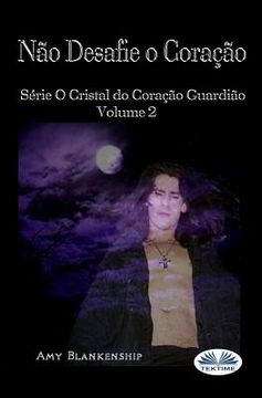 portada Não Desafie o Coração: Série O Cristal do Coração Guardião Volume 2 (en Portugués)