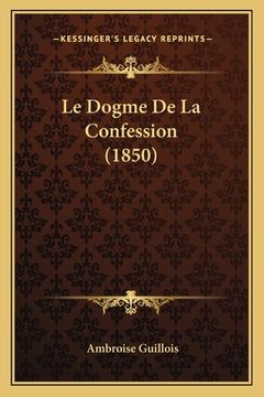 portada Le Dogme De La Confession (1850) (in French)