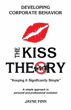 portada The KISS Theory:  Developing Corporate Behavior: Keep It Strategically Simple "A simple approach to personal and professional development."