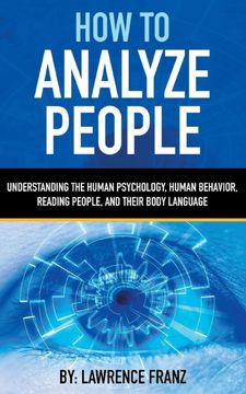 portada How to Analyze People: Understanding the Human Psychology,Human Behavior,Reading People, and Their Body Language (en Inglés)