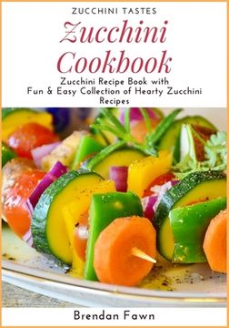 portada Zucchini Cookbook: Zucchini Recipe Book with Fun & Easy Collection of Hearty Zucchini Recipes (en Inglés)