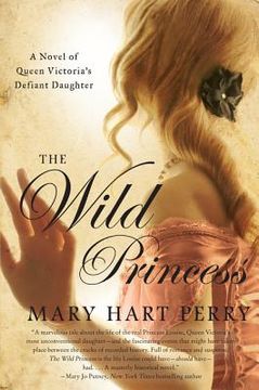 portada the wild princess: a novel of queen victoria ` s defiant daughter (in English)