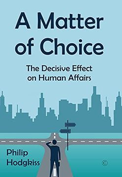portada A Matter of Choice: The Decisive Effect on Human Affairs (en Inglés)