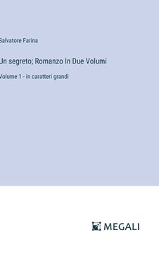 portada Un segreto; Romanzo In Due Volumi: Volume 1 - in caratteri grandi (en Italiano)