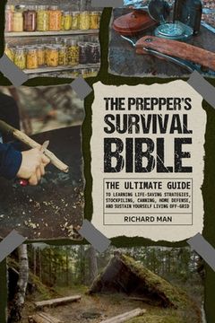 portada The Prepper's Survival Bible: The Ultimate Guide to Learning Life-Saving Strategies, Stockpiling, Canning, Home Defense, and Sustain Yourself Living (en Inglés)