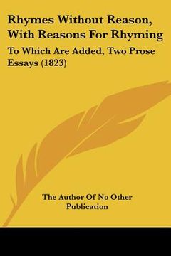 portada rhymes without reason, with reasons for rhyming: to which are added, two prose essays (1823) (in English)