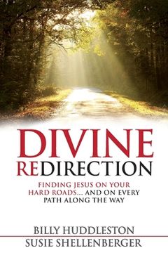 portada Divine Redirection: Finding Jesus on Your Hard Roads ... and on Every Path Along the Way (en Inglés)