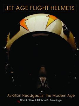 portada Jet age Flight Helmets: Aviation Headgear in the Modern age (Schiffer Military (en Inglés)