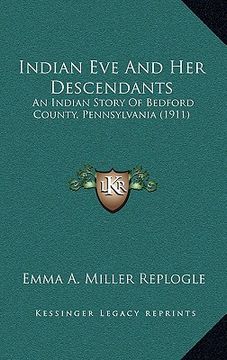 portada Indian Eve And Her Descendants: An Indian Story Of Bedford County, Pennsylvania (1911) (in French)